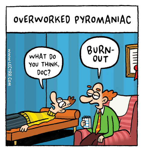 Overworked pyromaniac